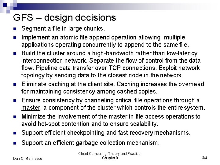 GFS – design decisions Segment a file in large chunks. Implement an atomic file