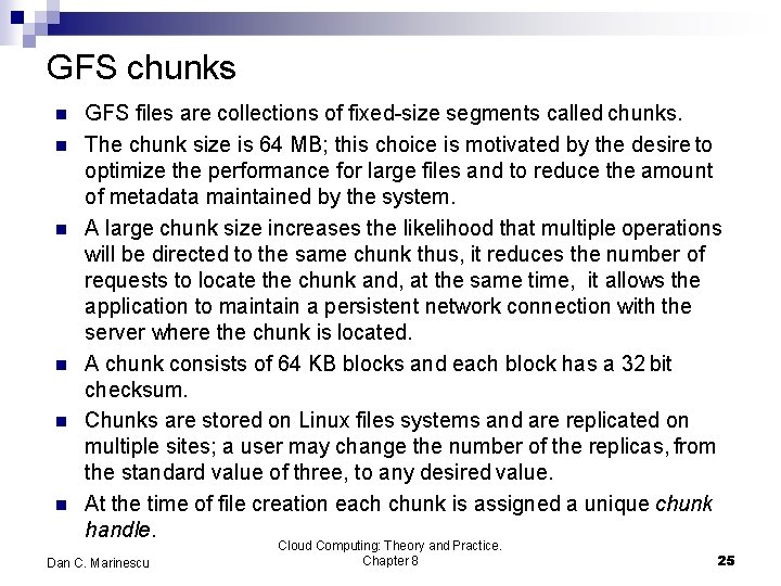 GFS chunks GFS files are collections of fixed-size segments called chunks. The chunk size