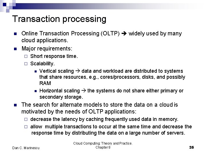 Transaction processing Online Transaction Processing (OLTP) widely used by many cloud applications. Major requirements: