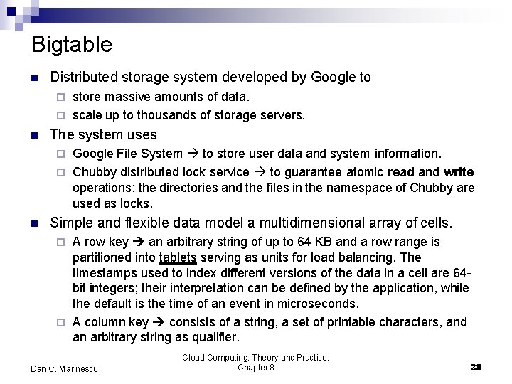 Bigtable Distributed storage system developed by Google to store massive amounts of data. scale