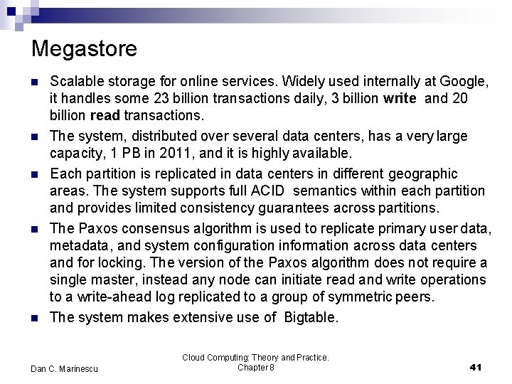 Megastore Scalable storage for online services. Widely used internally at Google, it handles some
