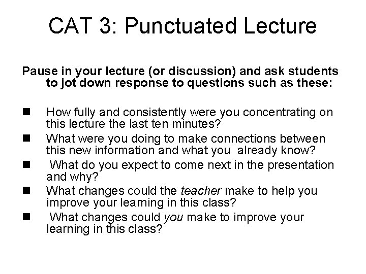 CAT 3: Punctuated Lecture Pause in your lecture (or discussion) and ask students to