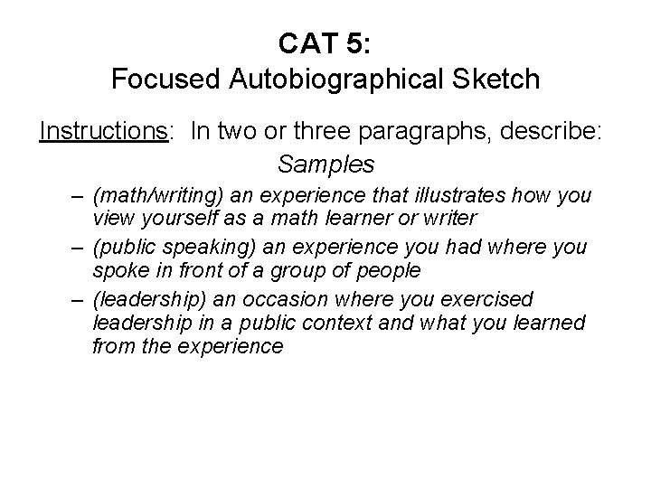 CAT 5: Focused Autobiographical Sketch Instructions: In two or three paragraphs, describe: Samples –