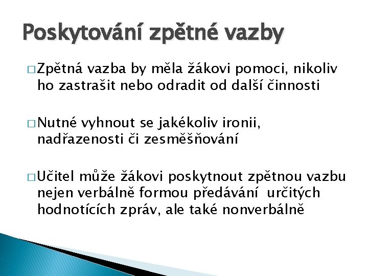 Poskytování zpětné vazby � Zpětná vazba by měla žákovi pomoci, nikoliv ho zastrašit nebo