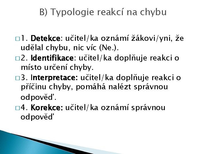 B) Typologie reakcí na chybu � 1. Detekce: učitel/ka oznámí žákovi/yni, že udělal chybu,