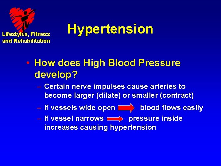 Lifestyles, Fitness and Rehabilitation Hypertension • How does High Blood Pressure develop? – Certain