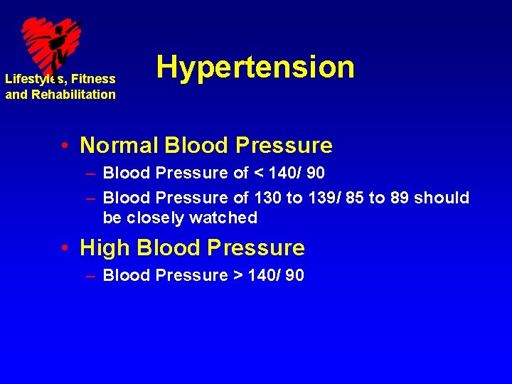 Lifestyles, Fitness and Rehabilitation Hypertension • Normal Blood Pressure – Blood Pressure of <