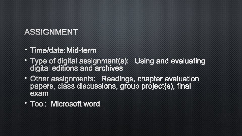 ASSIGNMENT • TIME/DATE: MID-TERM • TYPE OF DIGITAL ASSIGNMENT(S): USING AND EVALUATING DIGITAL EDITIONS