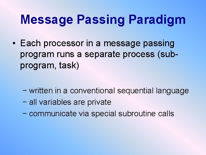 Message Passing Paradigm • Each processor in a message passing program runs a separate