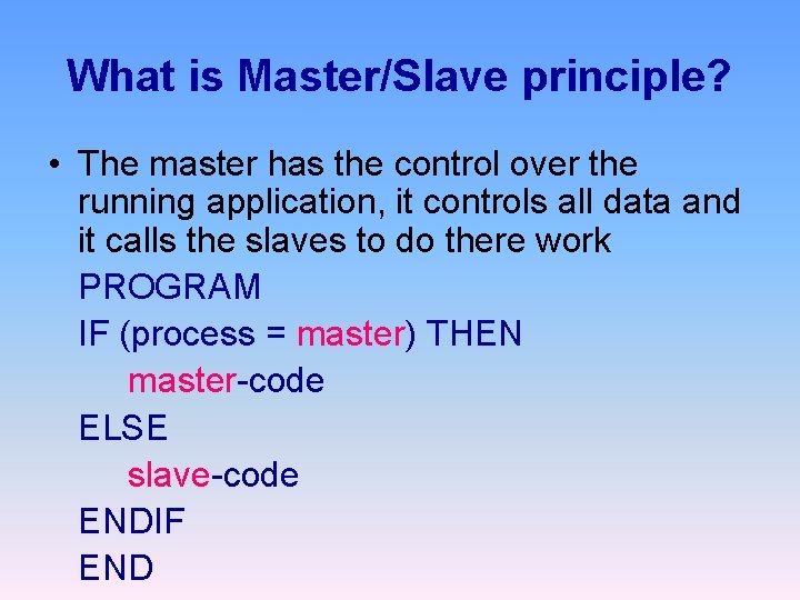 What is Master/Slave principle? • The master has the control over the running application,