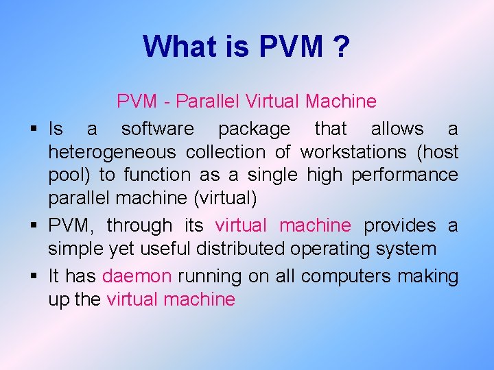 What is PVM ? PVM - Parallel Virtual Machine § Is a software package