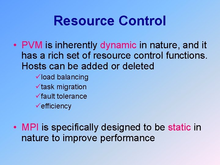 Resource Control • PVM is inherently dynamic in nature, and it has a rich
