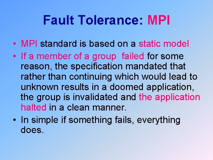 Fault Tolerance: MPI • MPI standard is based on a static model • If