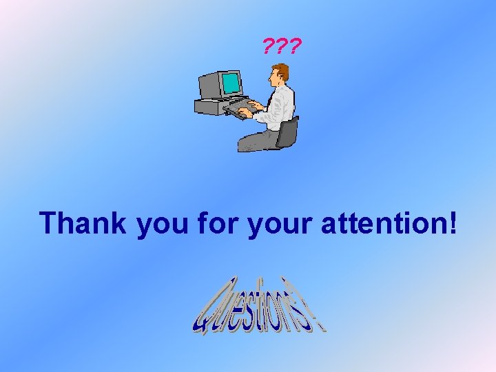 ? ? ? Thank you for your attention! 