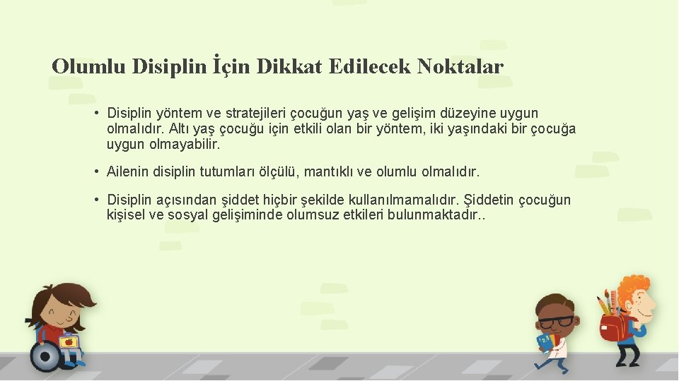 Olumlu Disiplin İçin Dikkat Edilecek Noktalar • Disiplin yöntem ve stratejileri çocuğun yaş ve