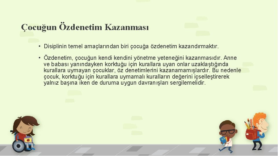 Çocuğun Özdenetim Kazanması • Disiplinin temel amaçlarından biri çocuğa özdenetim kazandırmaktır. • Özdenetim, çocuğun