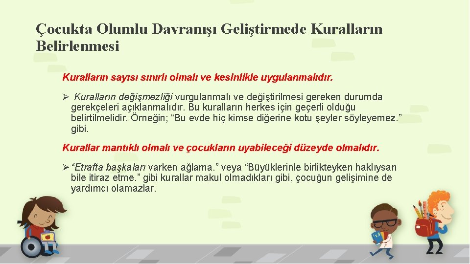 Çocukta Olumlu Davranışı Geliştirmede Kuralların Belirlenmesi Kuralların sayısı sınırlı olmalı ve kesinlikle uygulanmalıdır. Ø