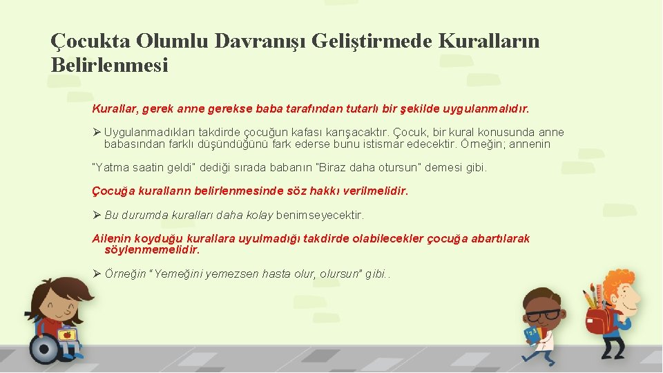 Çocukta Olumlu Davranışı Geliştirmede Kuralların Belirlenmesi Kurallar, gerek anne gerekse baba tarafından tutarlı bir