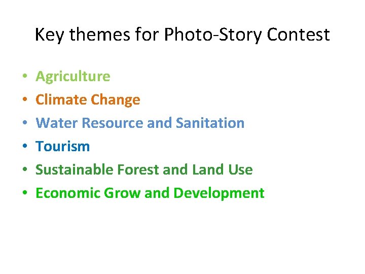 Key themes for Photo-Story Contest • • • Agriculture Climate Change Water Resource and