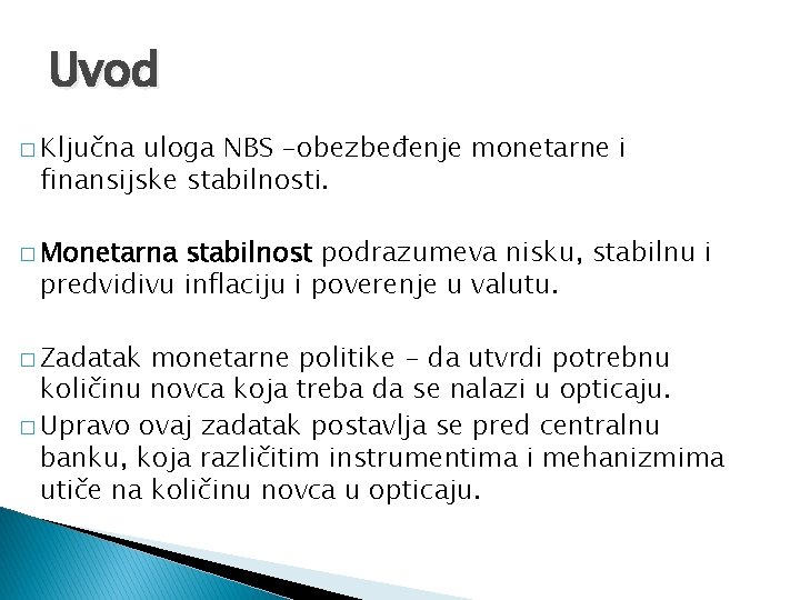 Uvod � Ključna uloga NBS -obezbeđenje monetarne i finansijske stabilnosti. � Monetarna stabilnost podrazumeva