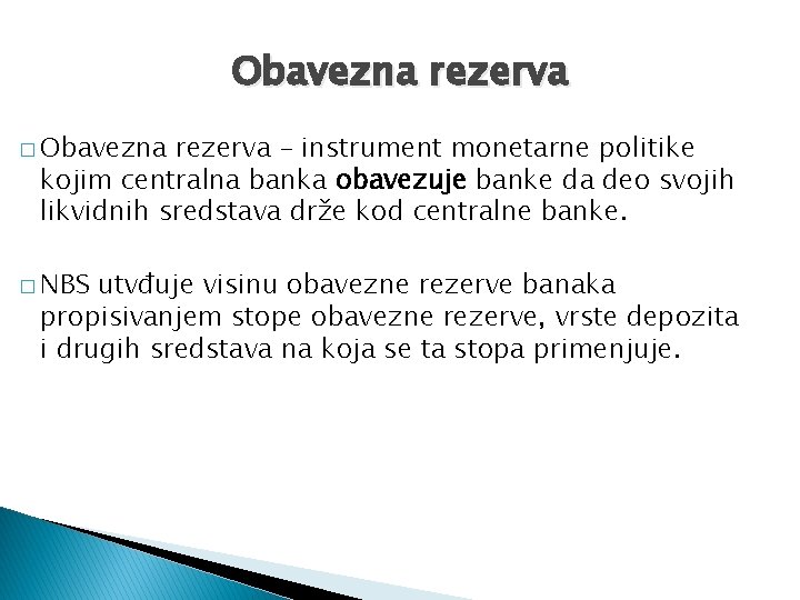 Obavezna rezerva � Obavezna rezerva – instrument monetarne politike kojim centralna banka obavezuje banke