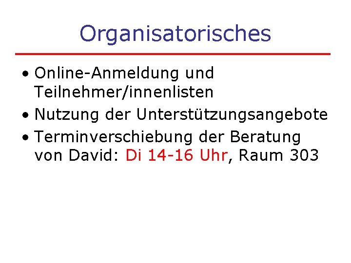 Organisatorisches • Online-Anmeldung und Teilnehmer/innenlisten • Nutzung der Unterstützungsangebote • Terminverschiebung der Beratung von