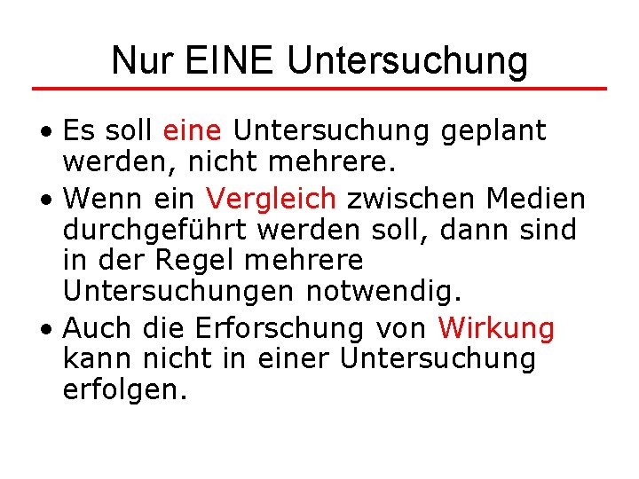 Nur EINE Untersuchung • Es soll eine Untersuchung geplant werden, nicht mehrere. • Wenn