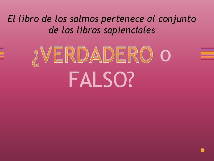 El libro de los salmos pertenece al conjunto de los libros sapienciales ¿VERDADERO o