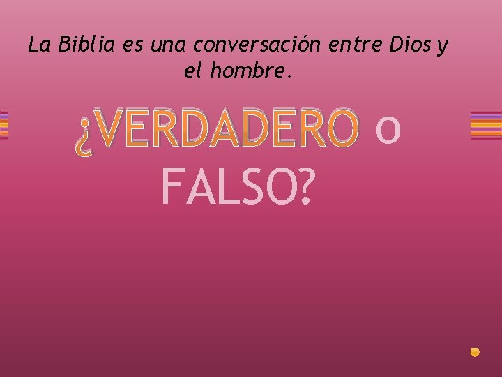 La Biblia es una conversación entre Dios y el hombre. ¿VERDADERO o FALSO? 