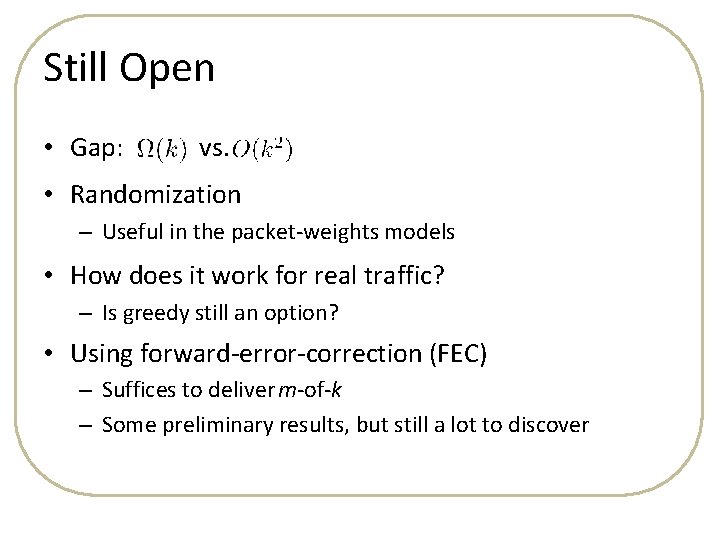 Still Open • Gap: vs. • Randomization – Useful in the packet-weights models •