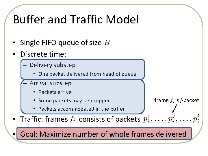 Buffer and Traffic Model • Single FIFO queue of size • Discrete time: –