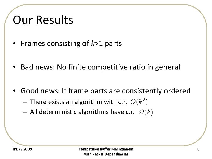 Our Results • Frames consisting of k>1 parts • Bad news: No finite competitive