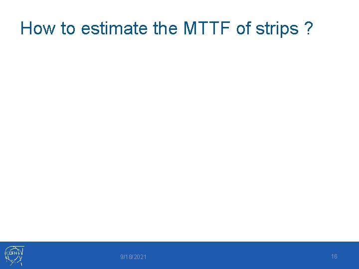 How to estimate the MTTF of strips ? 9/18/2021 16 