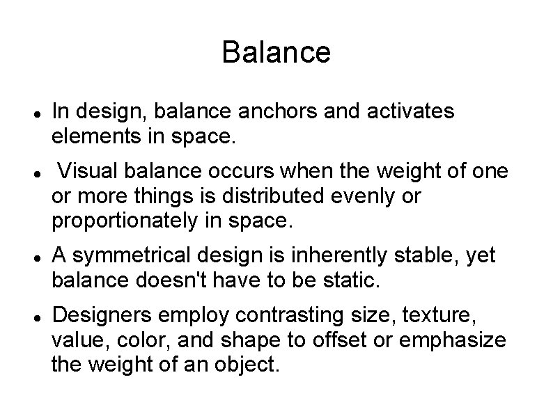 Balance In design, balance anchors and activates elements in space. Visual balance occurs when Balance In design, balance anchors and activates elements in space. Visual balance occurs when