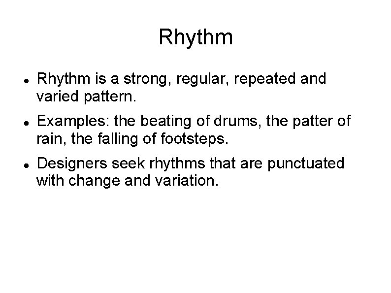 Rhythm Rhythm is a strong, regular, repeated and varied pattern. Examples: the beating of Rhythm Rhythm is a strong, regular, repeated and varied pattern. Examples: the beating of