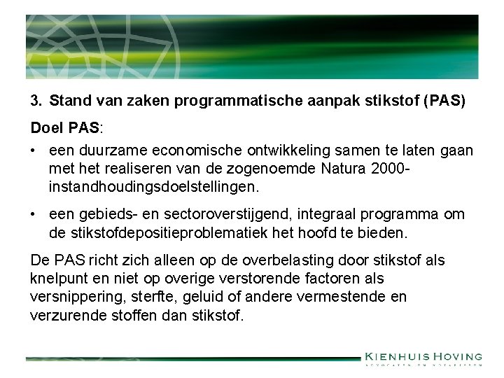 3. Stand van zaken programmatische aanpak stikstof (PAS) Doel PAS: • een duurzame economische