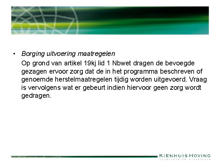  • Borging uitvoering maatregelen Op grond van artikel 19 kj lid 1 Nbwet