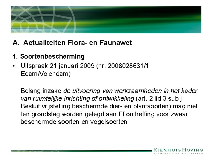 A. Actualiteiten Flora- en Faunawet 1. Soortenbescherming • Uitspraak 21 januari 2009 (nr. 2008028631/1