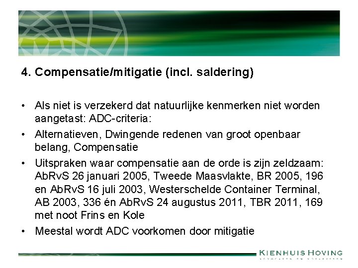 4. Compensatie/mitigatie (incl. saldering) • Als niet is verzekerd dat natuurlijke kenmerken niet worden