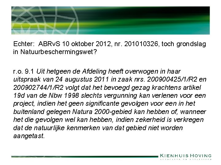 Echter: ABRv. S 10 oktober 2012, nr. 201010326, toch grondslag in Natuurbeschermingswet? r. o.