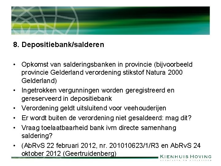 8. Depositiebank/salderen • Opkomst van salderingsbanken in provincie (bijvoorbeeld provincie Gelderland verordening stikstof Natura
