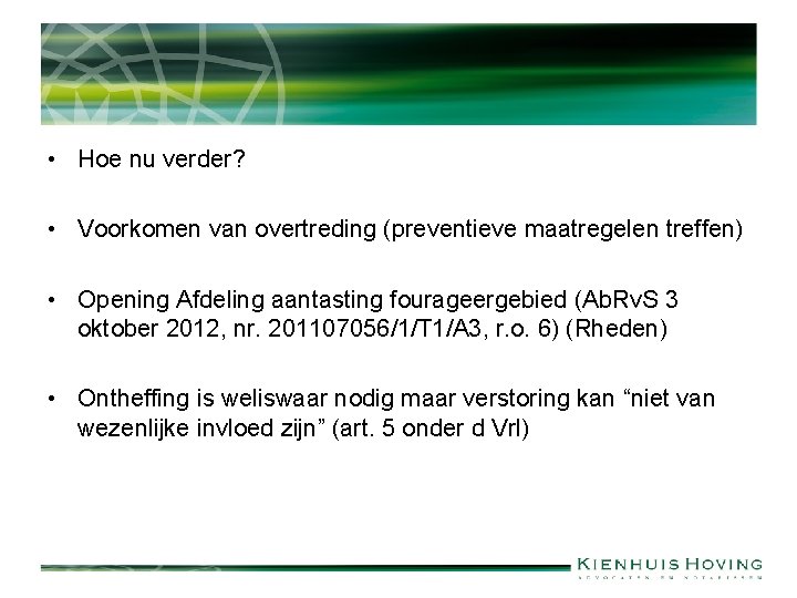  • Hoe nu verder? • Voorkomen van overtreding (preventieve maatregelen treffen) • Opening