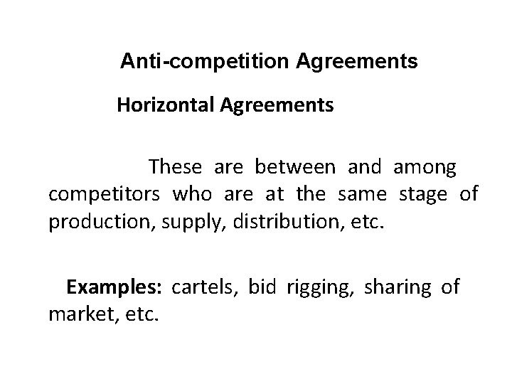 Anti-competition Agreements Horizontal Agreements These are between and among competitors who are at the