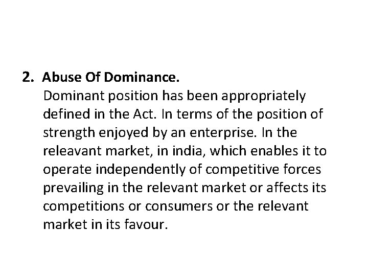 2. Abuse Of Dominance. Dominant position has been appropriately defined in the Act. In