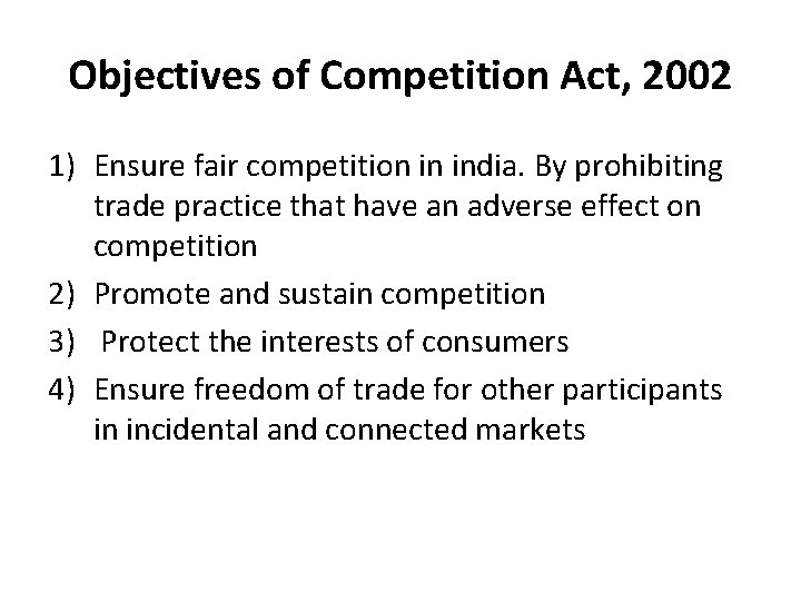 Objectives of Competition Act, 2002 1) Ensure fair competition in india. By prohibiting trade