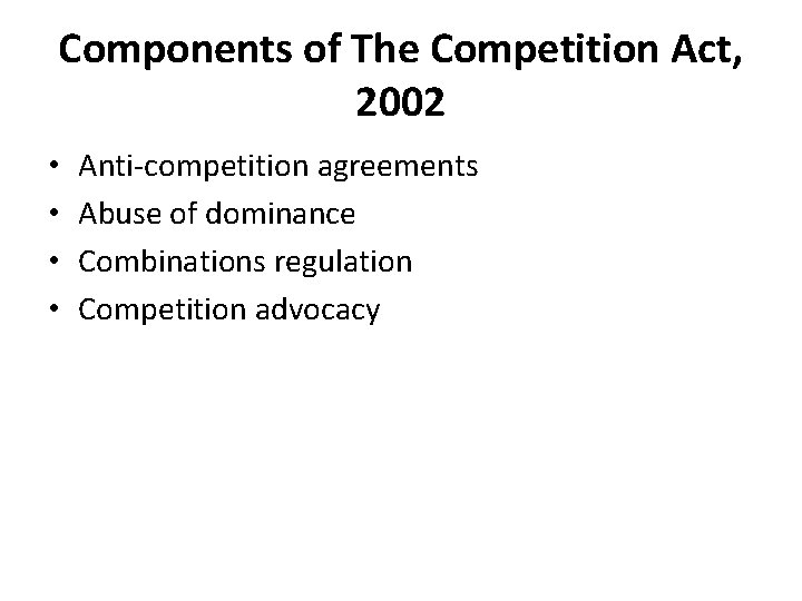 Components of The Competition Act, 2002 • • Anti-competition agreements Abuse of dominance Combinations