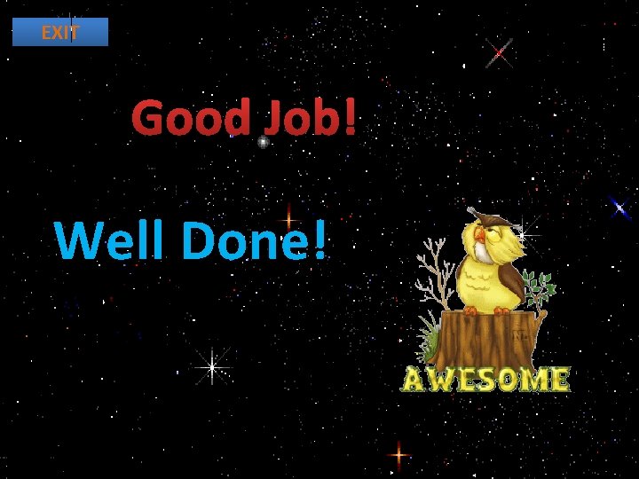 EXIT Good Job! Well Done! http: //mykids. ucoz. ru/ 