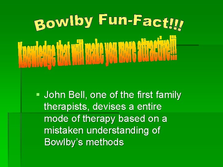 § John Bell, one of the first family therapists, devises a entire mode of