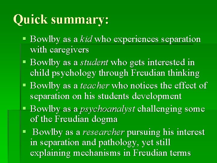 Quick summary: § Bowlby as a kid who experiences separation with caregivers § Bowlby