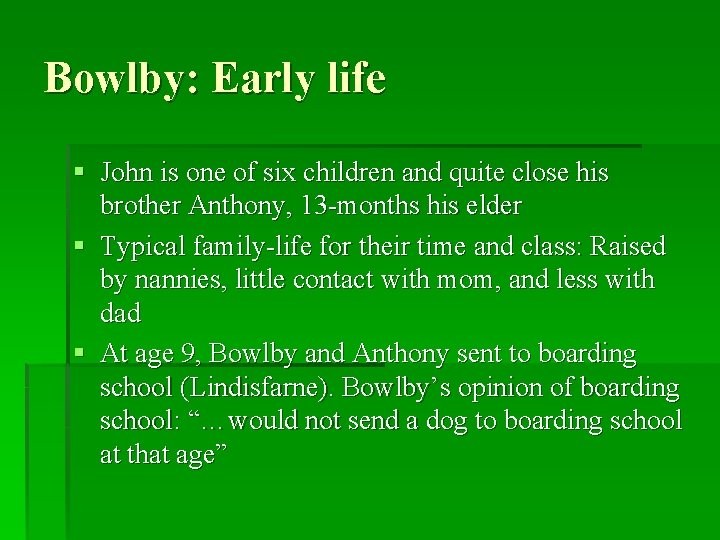 Bowlby: Early life § John is one of six children and quite close his